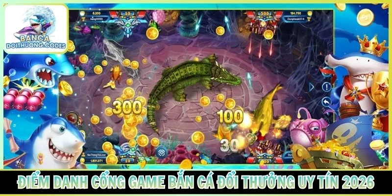 Điểm danh cổng game bắn cá đổi thưởng uy tín 2026