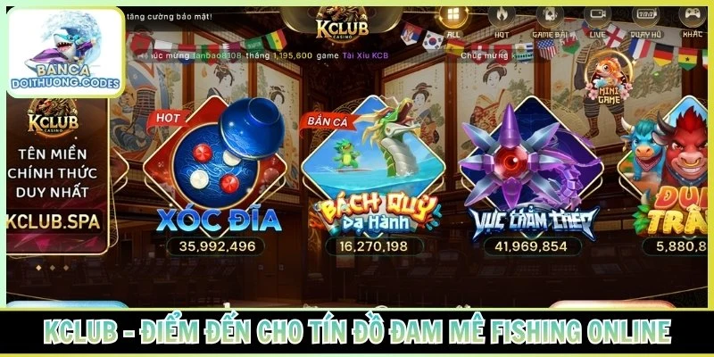 Kclub - Điểm đến cho tín đồ đam mê Fishing online
